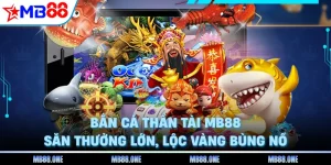 Bắn Cá Thần Tài MB88 - Săn Thưởng Lớn, Lộc Vàng Bùng Nổ