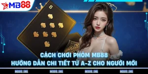 Cách Chơi Phỏm MB88 - Hướng Dẫn Chi Tiết Từ A-Z Cho Người Mới