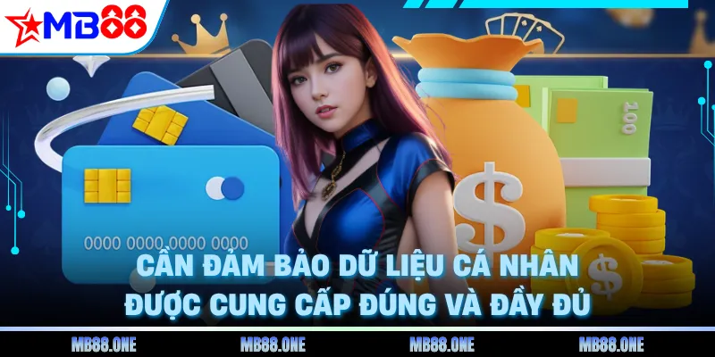 Cần đảm bảo dữ liệu cá nhân được cung cấp đúng và đầy đủ