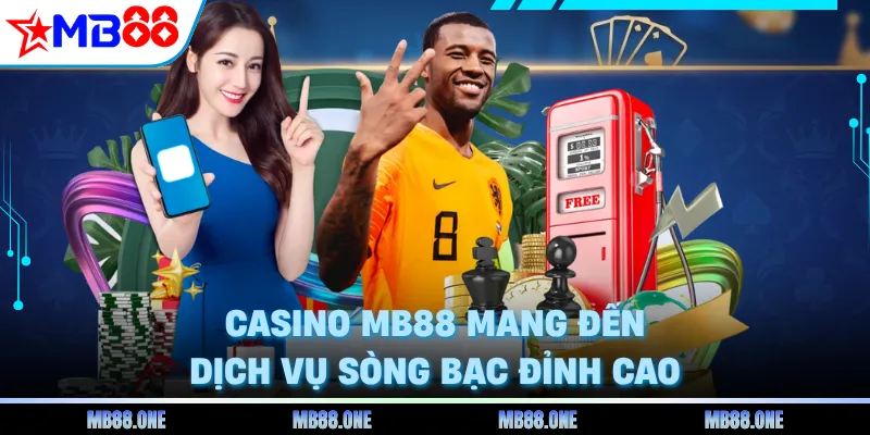 Casino MB88 mang đến dịch vụ sòng bạc đỉnh cao