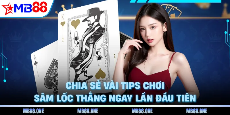 Chia sẻ vài tips chơi Sâm lốc thắng ngay lần đầu tiên