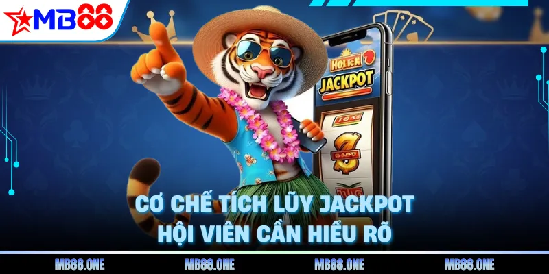 Cơ chế tích lũy jackpot hội viên cần hiểu rõ