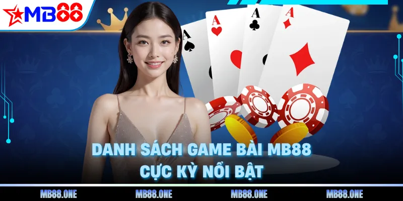 Danh sách game bài MB88 cực kỳ nổi bật