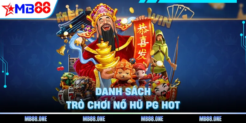Danh sách trò chơi Nổ Hũ PG hot