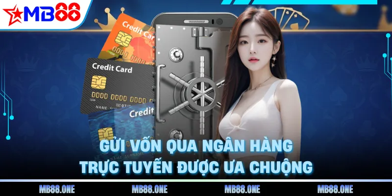 Gửi vốn qua ngân hàng trực tuyến được ưa chuộng