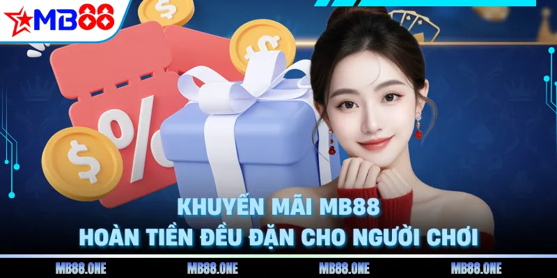 Khuyến mãi MB88 hoàn tiền đều đặn cho người chơi