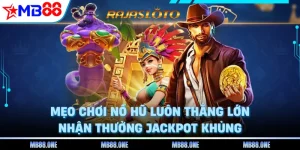 Mẹo Chơi Nổ Hũ Luôn Thắng Lớn, Nhận Thưởng Jackpot Khủng