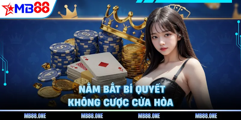  Nắm bắt bí quyết không cược cửa hòa