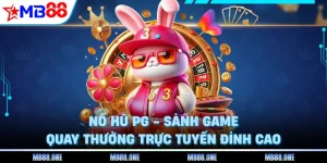 Nổ Hũ PG - Sảnh Game Quay Thưởng Trực Tuyến Đỉnh Cao