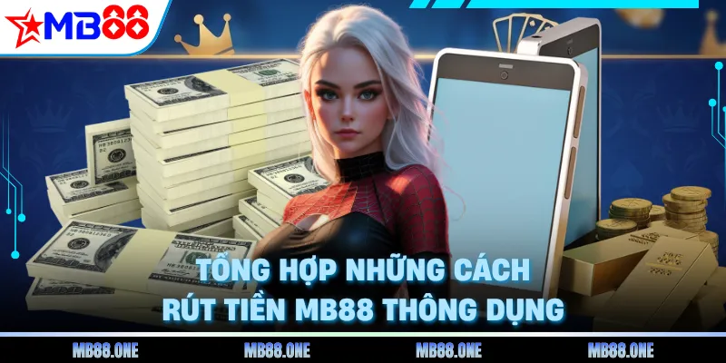 Tổng hợp những cách rút tiền MB88 thông dụng
