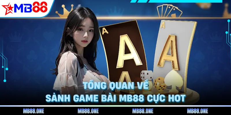 Tổng quan về sảnh game bài MB88 cực hot